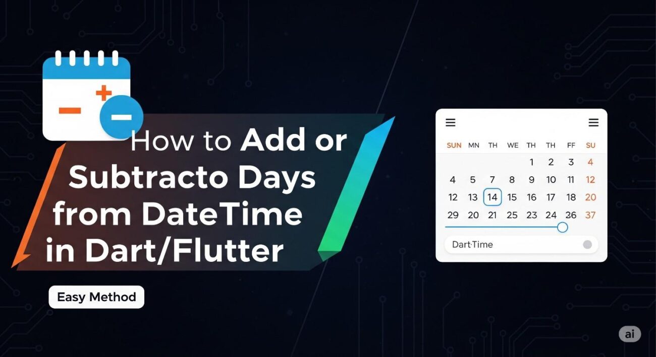 How to Add or Subtract Days from DateTime in Dart/Flutter