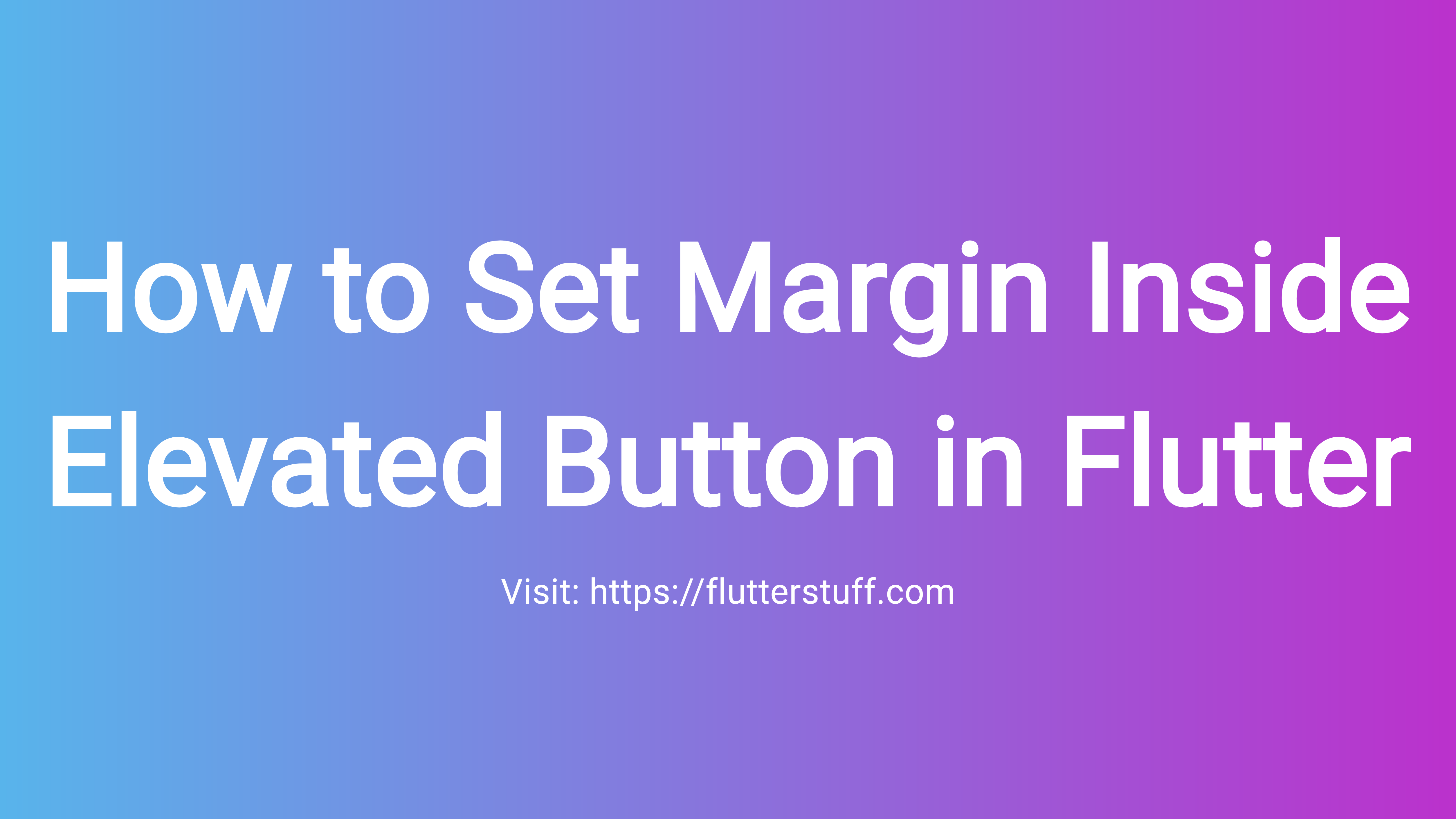 How to Set Margin Inside Elevated Button in Flutter