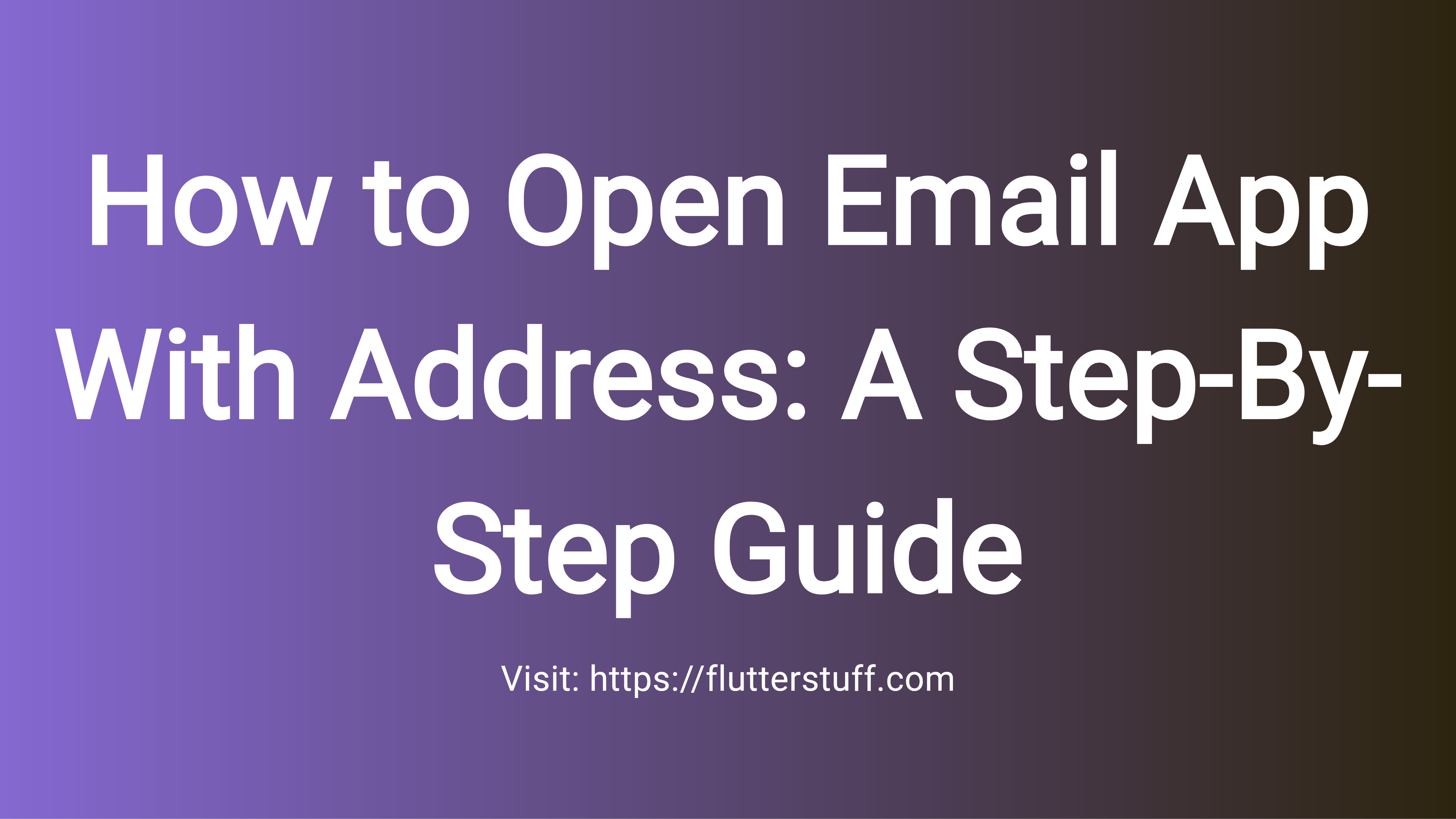 How to Open Email App With Address: A Step-By-Step Guide