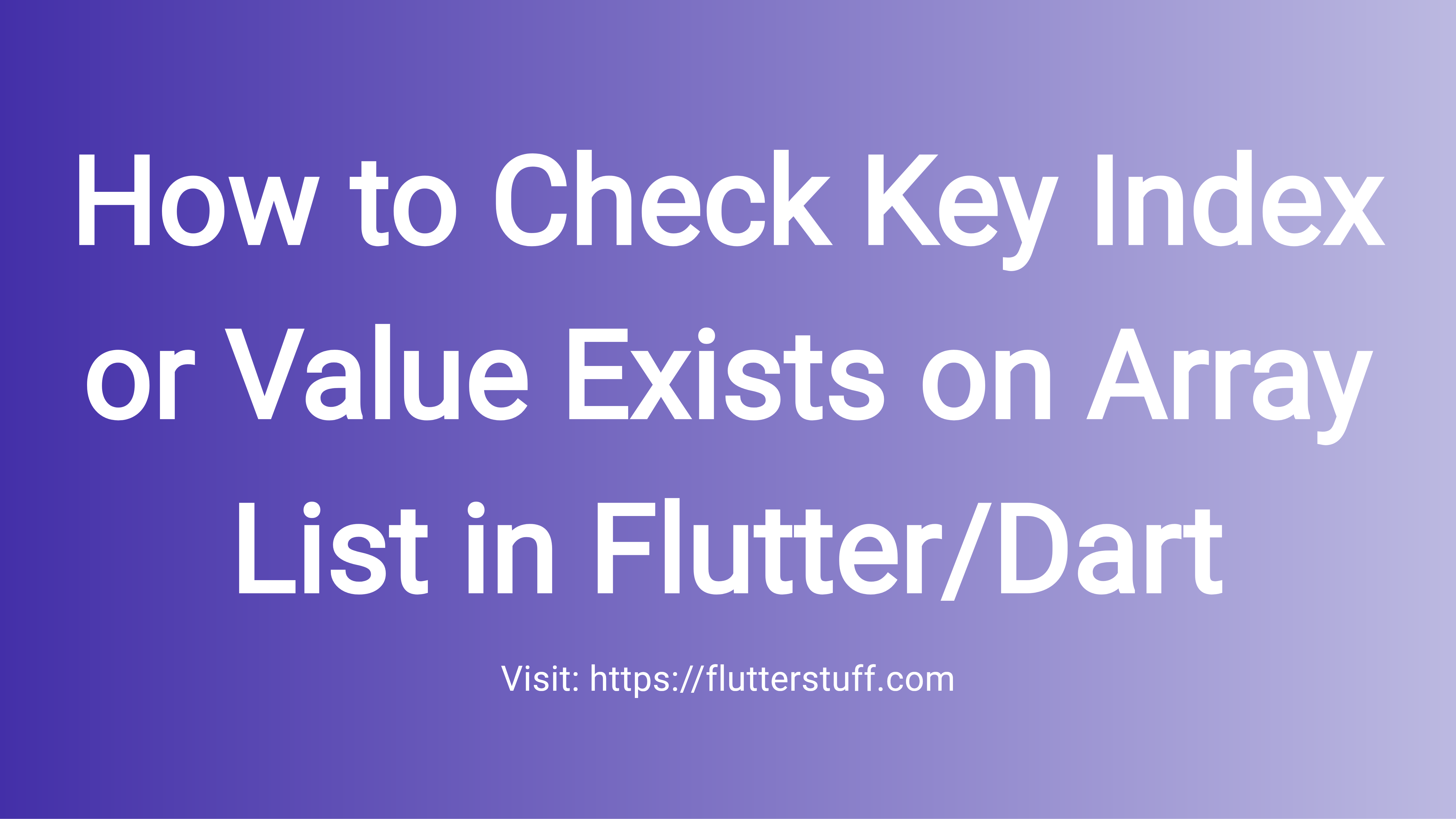 How to Check Key Index or Value Exists on Array List in Flutter/Dart