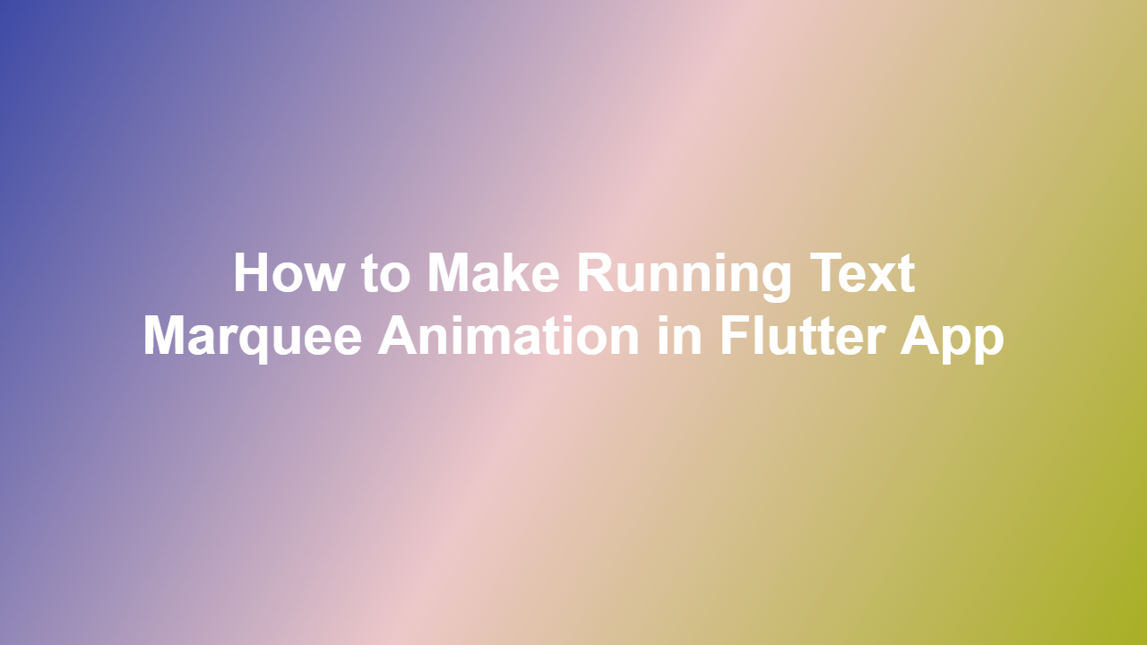 How to Make Running Text Marquee Animation in Flutter App