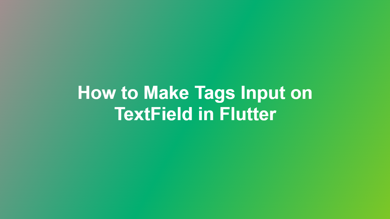 How to Make Tags Input on TextField in Flutter