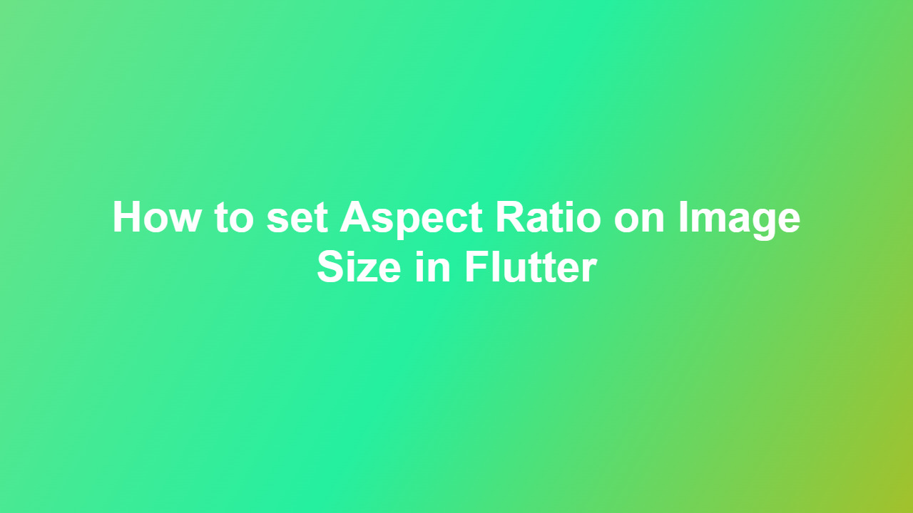 How to set Aspect Ratio on Image Size in Flutter