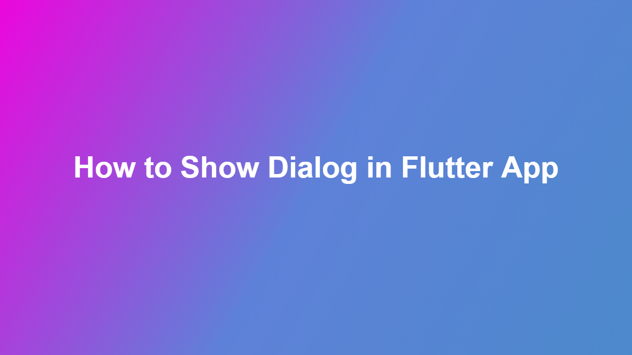 How to Show Dialog in Flutter App
