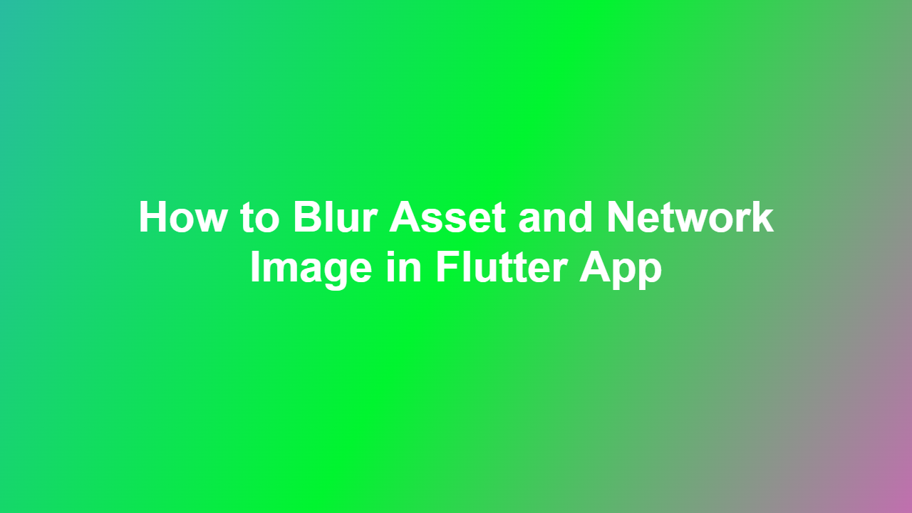 How to Blur Asset and Network Image in Flutter App