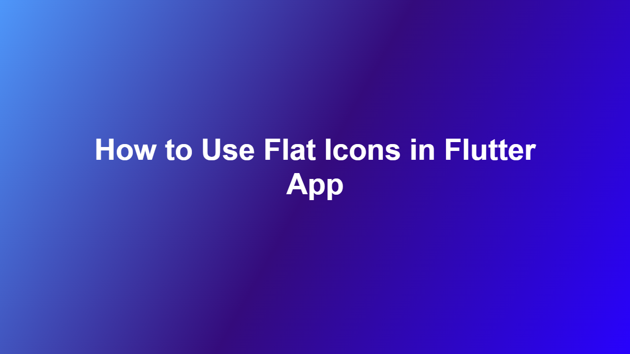 How to Use Flat Icons in Flutter App