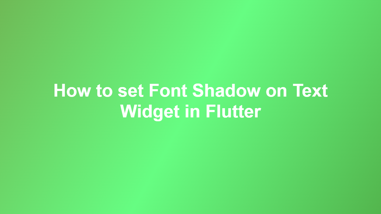 How to set Font Shadow on Text Widget in Flutter