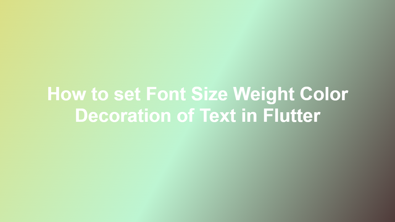 How to set Font Size Weight Color Decoration of Text in Flutter