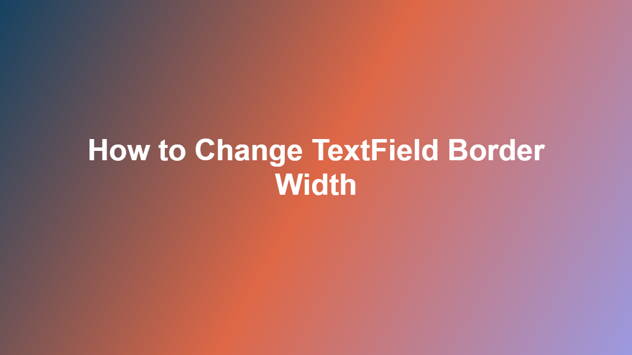 How to Change TextField Border Width