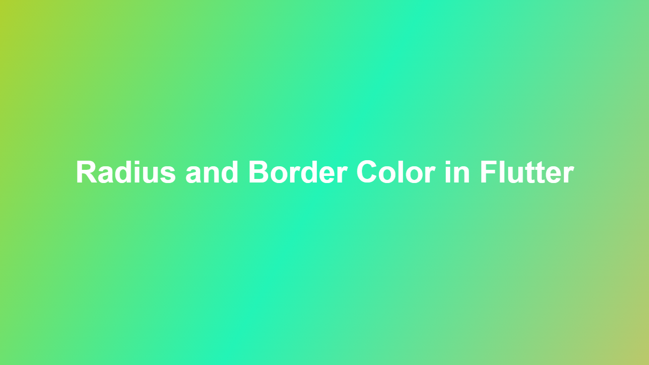 Radius and Border Color in Flutter