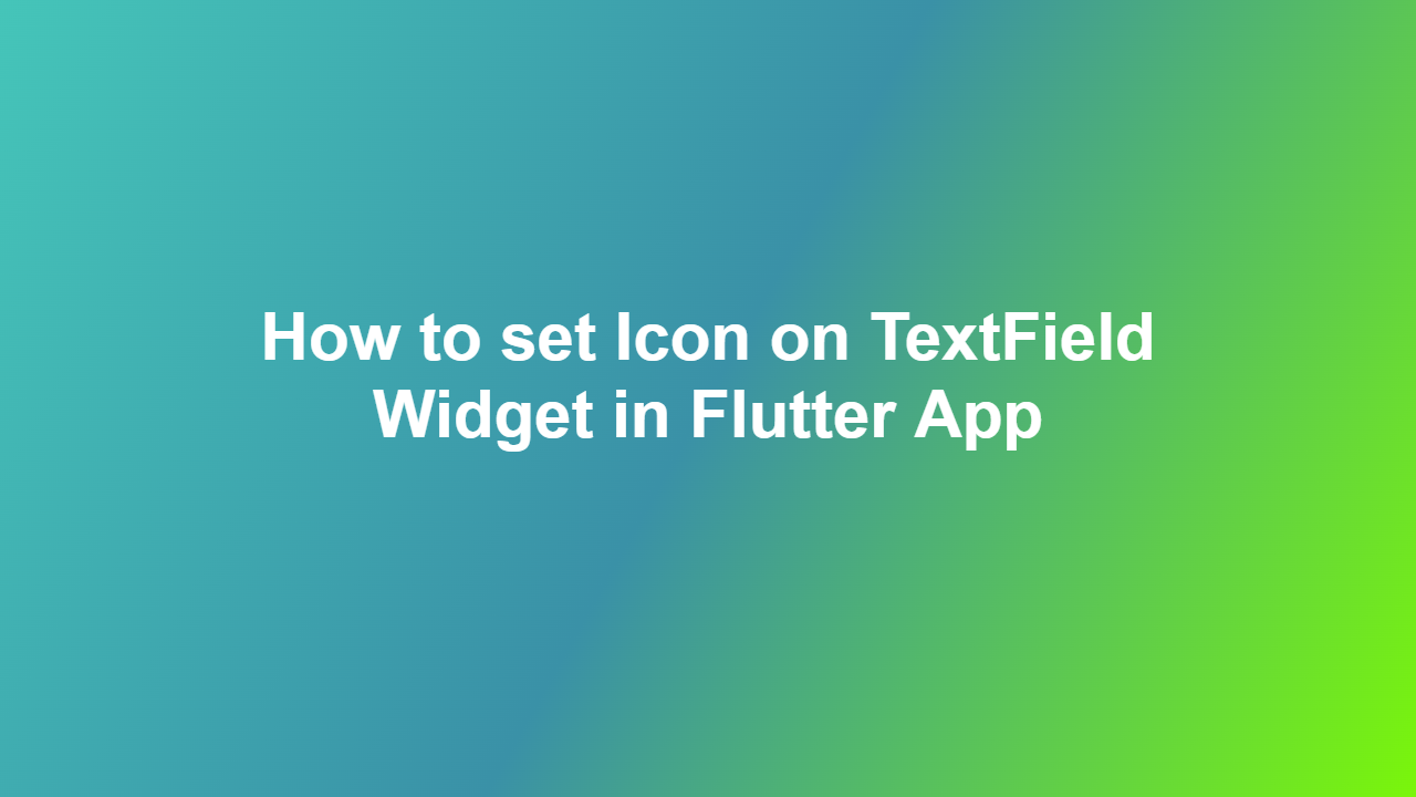 How to set Icon on TextField Widget in Flutter App