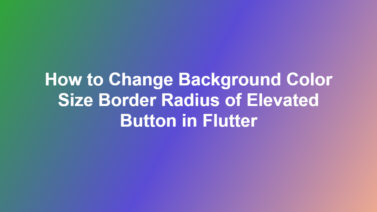 How to Change Background Color Size Border Radius of Elevated Button in Flutter
