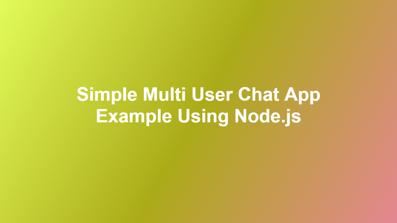 Simple Multi User Chat App Example Using Node.js