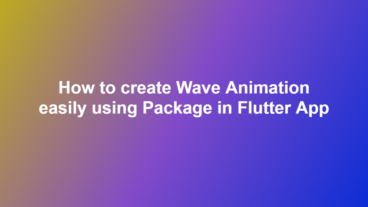 How to create Wave Animation easily using Package in Flutter App