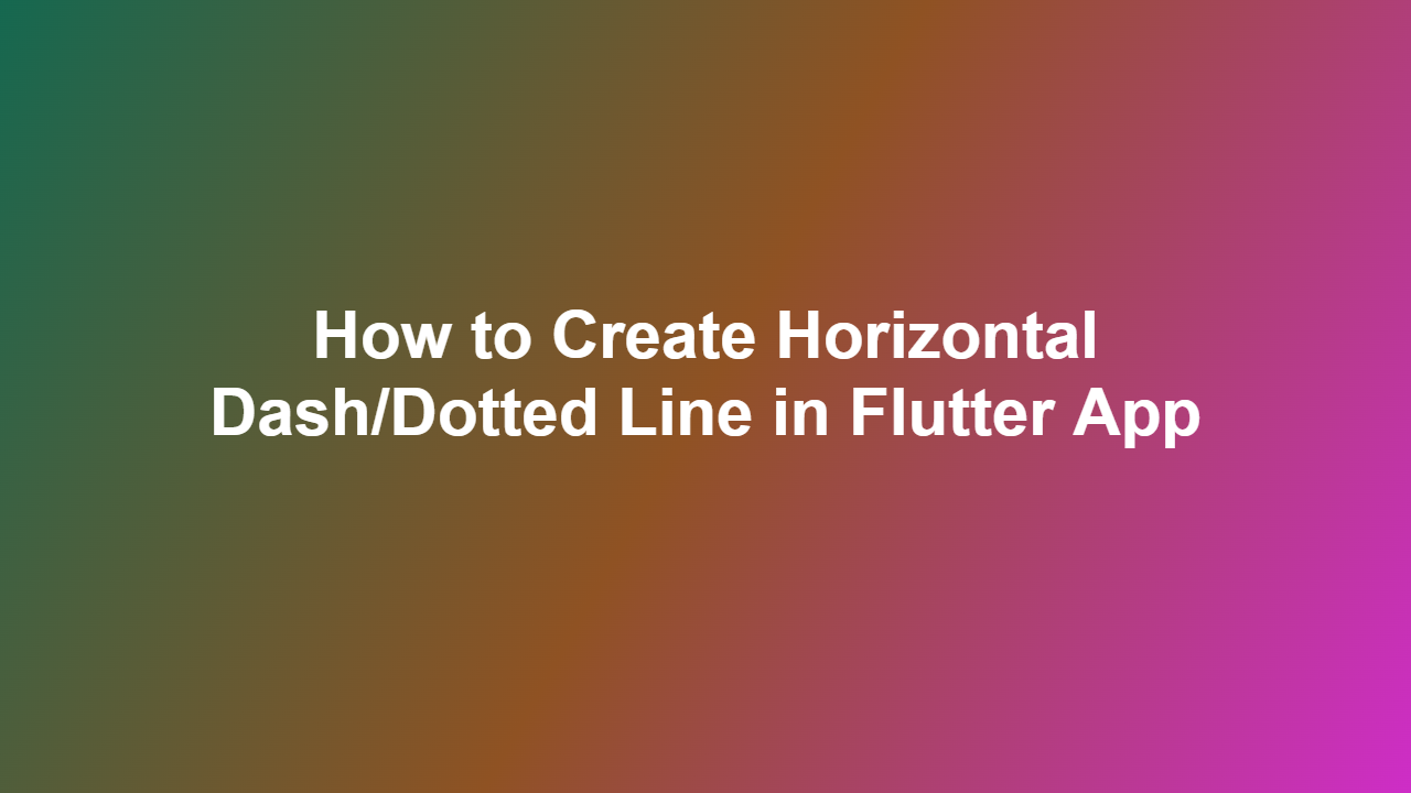 How to Create Horizontal Dash/Dotted Line in Flutter App