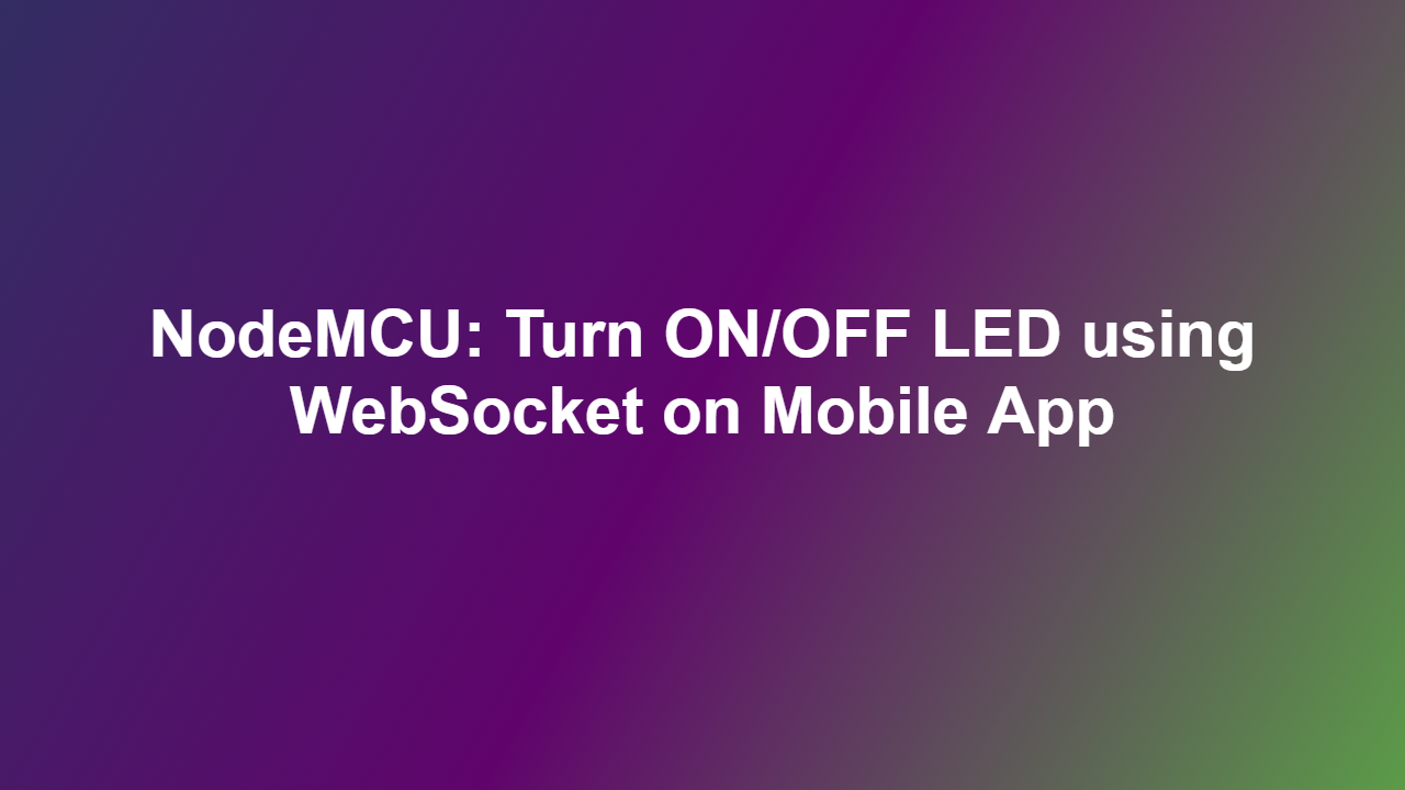 NodeMCU: Turn ON/OFF LED using WebSocket on Mobile App