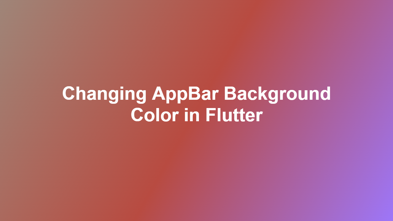 Changing AppBar Background Color in Flutter