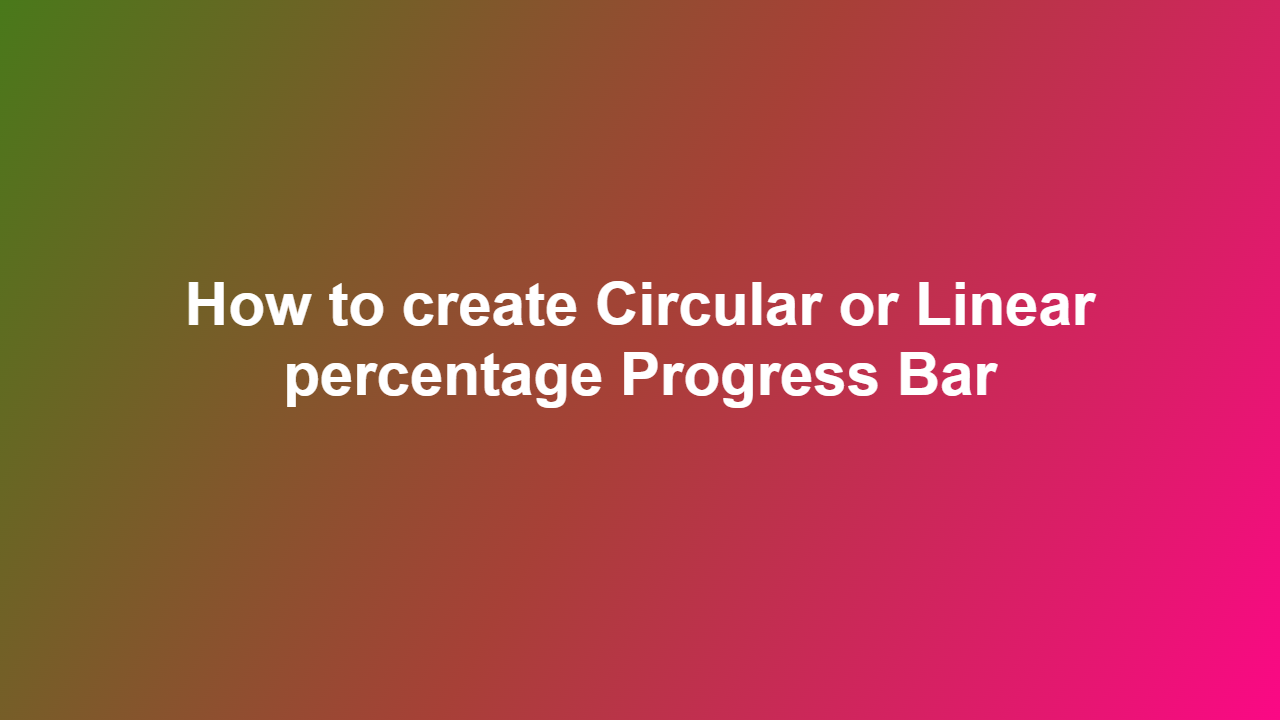 How to create Circular or Linear percentage Progress Bar