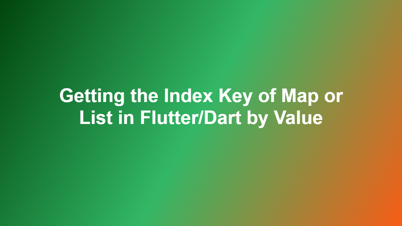 Getting the Index Key of Map or List in Flutter/Dart by Value