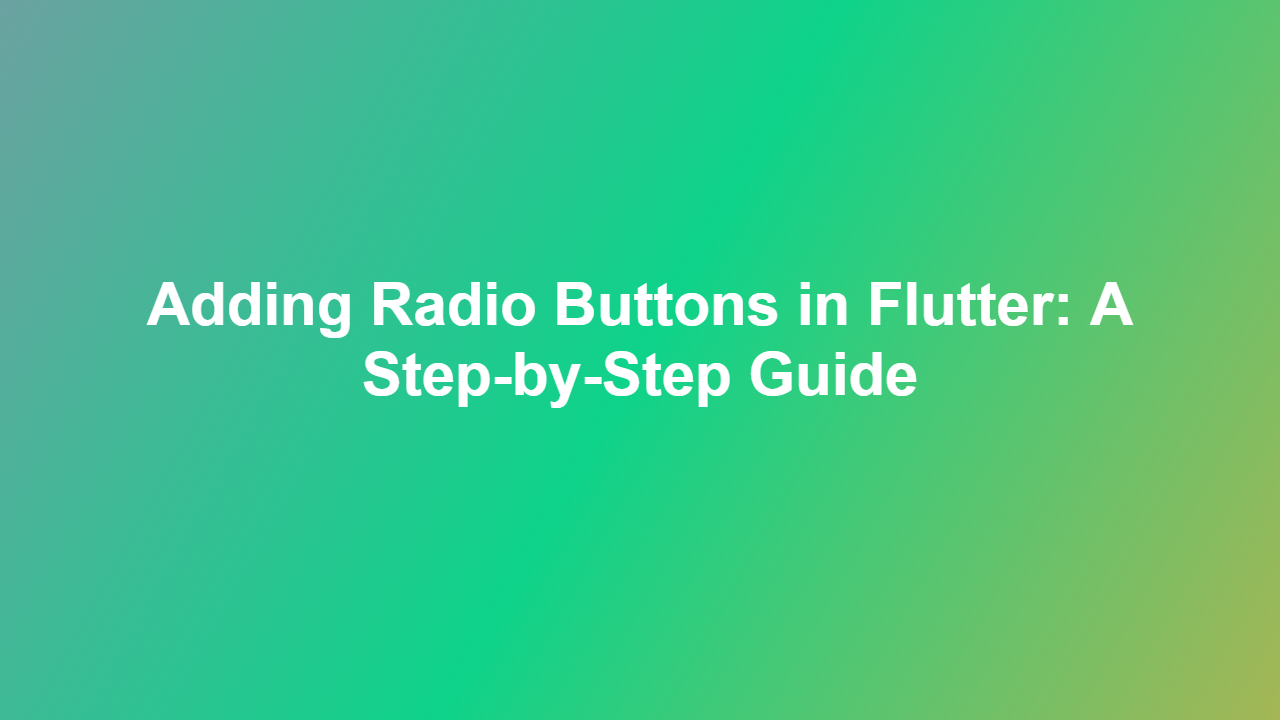 Adding Radio Buttons in Flutter: A Step-by-Step Guide