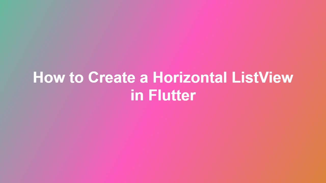 How to Create a Horizontal ListView in Flutter