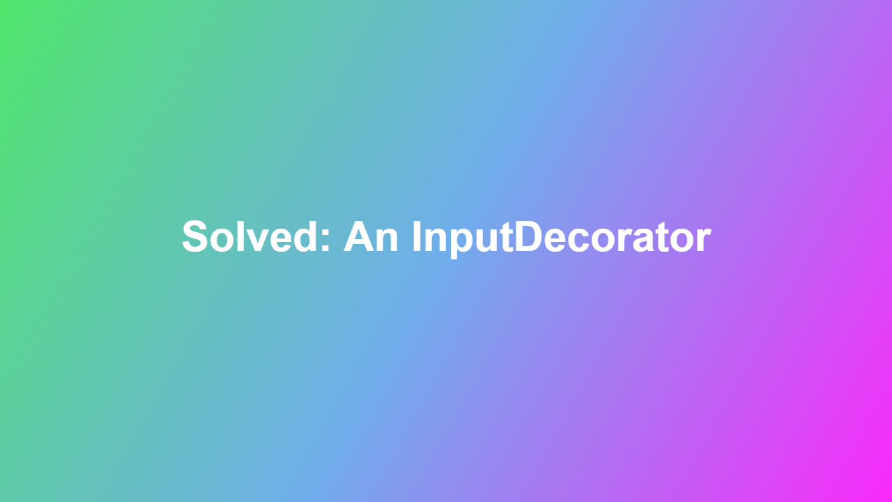 Solved: An InputDecorator