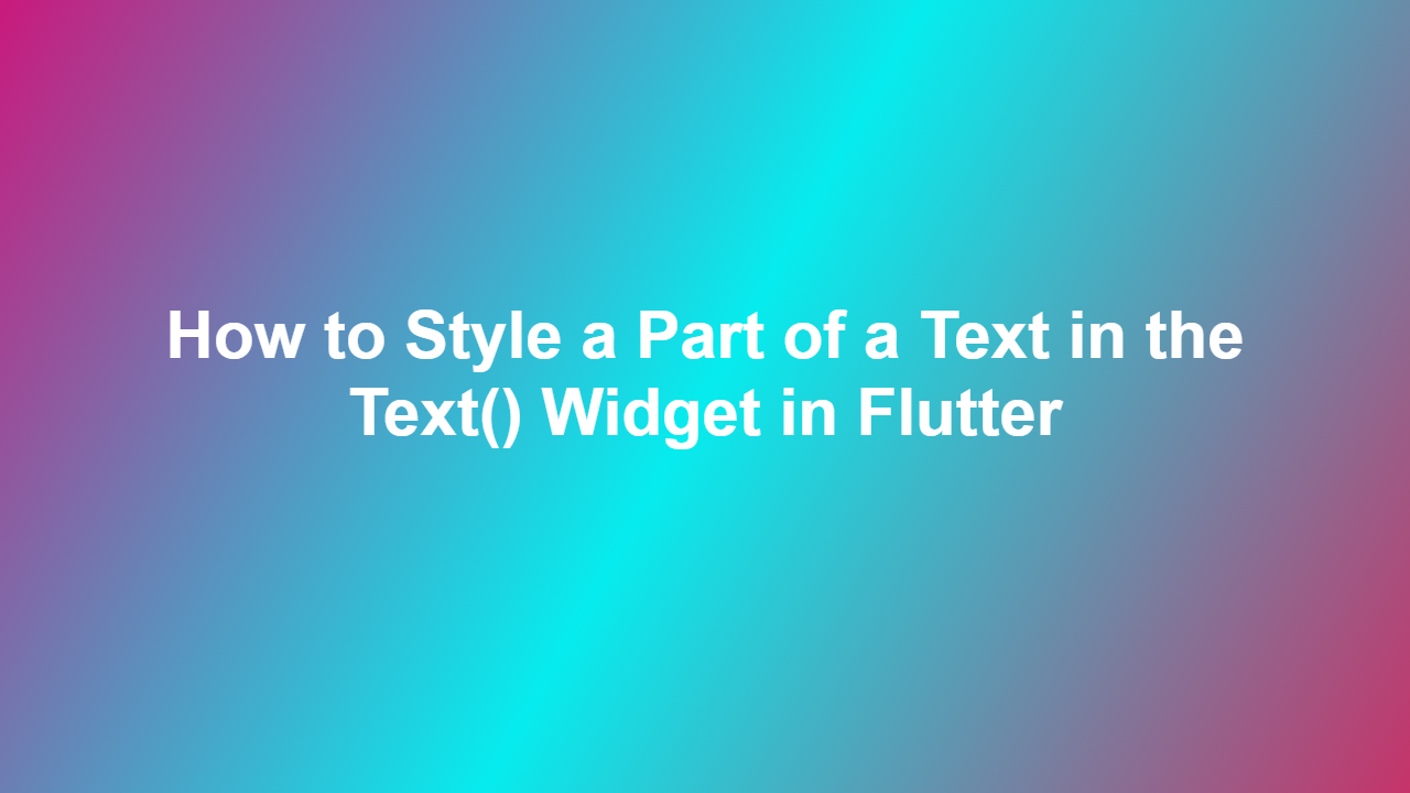 How to Style a Part of a Text in the Text() Widget in Flutter